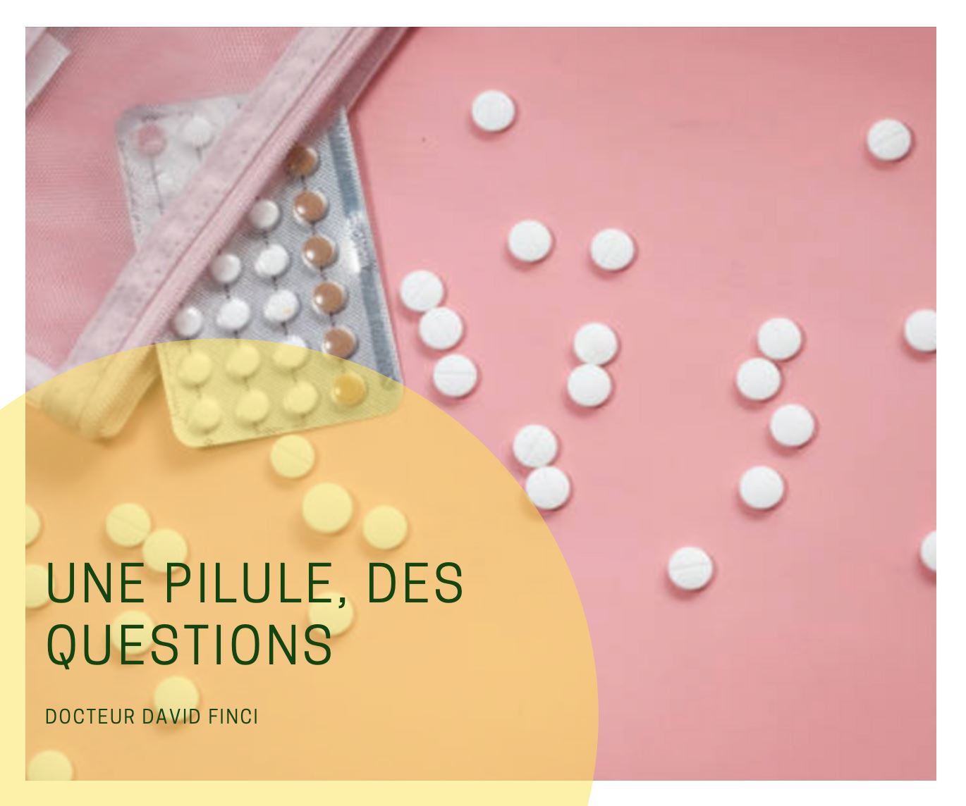 UNE PILULE, DES QUESTIONS
