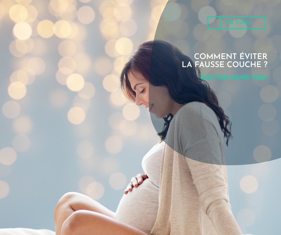 COMMENT VITER LA FAUSSE COUCHE Dr Finci
