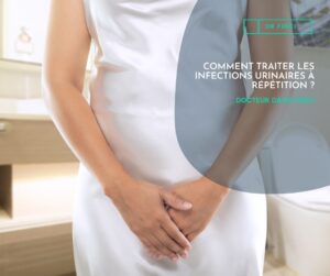 COMMENT TRAITER LES INFECTIONS URINAIRES À RÉPÉTITION ?