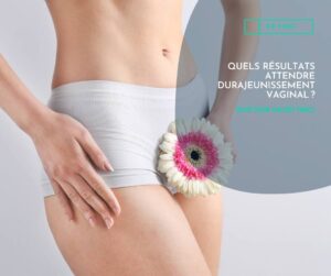 QUELS RÉSULTATS ATTENDRE DU RAJEUNISSEMENT VAGINAL ?