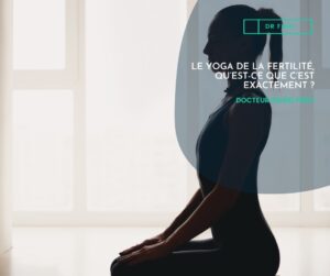 LE YOGA DE LA FERTILITÉ, QU’EST-CE QUE C’EST EXACTEMENT ?